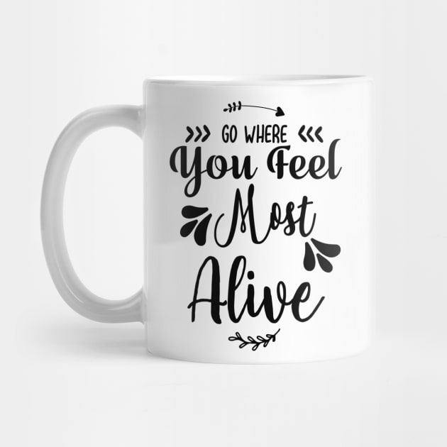 Go Where You Feel Most Alive by love shop store